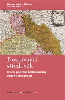 Doznívající středověk - Klíč k podobě České koruny raného novověku