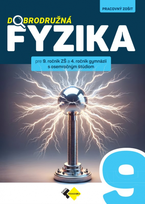 Dobrodružná fyzika pre 9.ročník ZŠ a 4.ročník gymnázií s osemročným štúdiom - Nový pracovný zošit Fyzika pre 9. ročník ZŠ a 4. ročník gymnázií s osemročným štúdiom