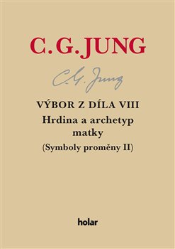 Výbor z díla VIII. - Hrdina a archetyp matky - (Symboly proměny II)