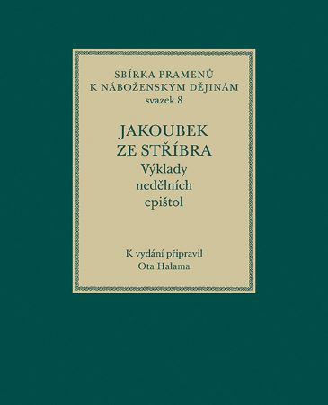 Jakoubek ze Stříbra. Výklady nedělních epištol - Sbírka pramenů k náboženským dějinám, svazek 8