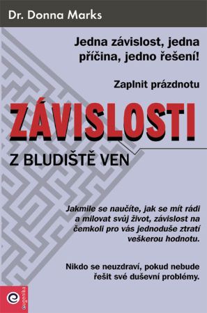 Závislosti - Z bludiště ven - Jedna závislost, jedna příčina, jedno řešení