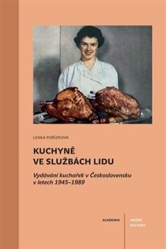 Kuchyně ve službách lidu - Vydávání kuchařek v Československu v letech 1945–1989