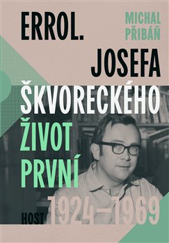 Errol. Josefa Škvoreckého život první, 1924–1969 - 