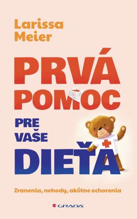 Prvá pomoc pre vaše dieťa - Zranenia, nehody, akútne ochorenia