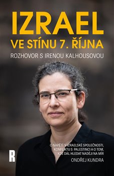 Izrael ve stínu 7. října - Rozhovor s Irenou Kalhousovou