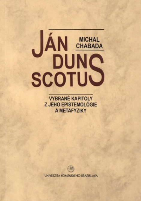 Ján Duns Scotus - Vybrané kapitoly z jeho epistemológie a metafyziky