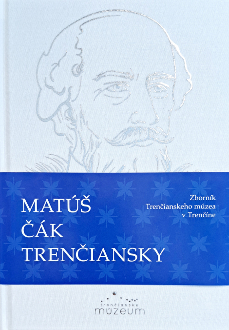 Matúš Čák Trenčiansky - Zborník Trenčianskeho múzea v Trenčíne