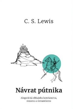 Návrat pútnika - Alegorická obhajoba kresťanstva, rozumu a romantizmu