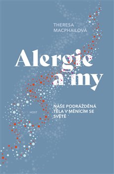 Alergie a my - Naše podrážděná těla v měnícím se světě