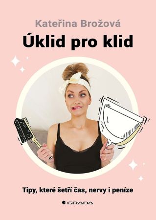 Úklid pro klid - Tipy, které šetří čas, nervy i peníze