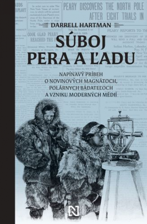 Súboj pera a ľadu - Napínavý príbeh o novinových magnátoch, polárnych bádateľoch a vzniku moderných médií