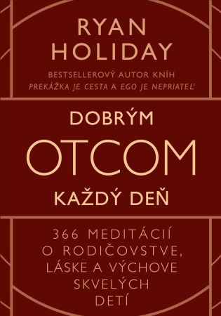 Dobrým otcom každý deň - 366 meditácií o rodičovstve, láske a výchove skvelých detí