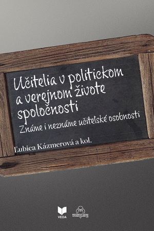 Učitelia v politickom a verejnom živote spoločnosti - Známe i neznáme učiteľské osobnosti