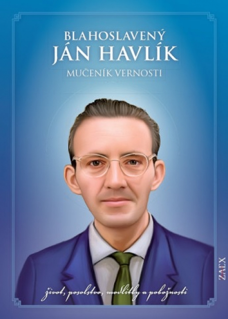 Blahoslavený Ján Havlík - Mučeník vernosti