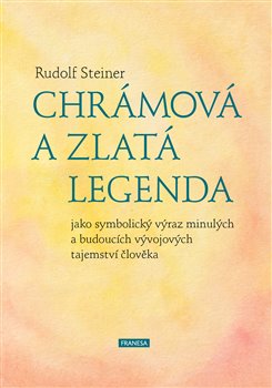 Chrámová a Zlatá legenda - jako symbolický výraz minulých a budoucích vývojových tajemství člověka