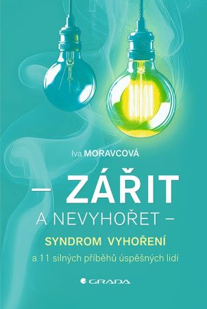 Zářit a nevyhořet - Syndrom vyhoření a 11 silných příběhů úspěšných lidí