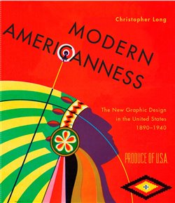 Modern Americanness - The New Graphic Design in the United States 1890–1940