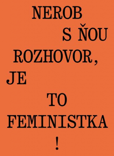 Nerob s ňou rozhovor, je to feministka! - 