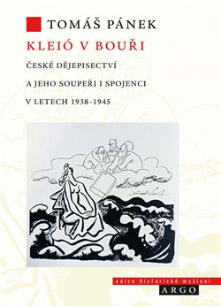 Kleió v bouři - České dějepisectví a jeho soupeři i spojenci v letech 1938–1945