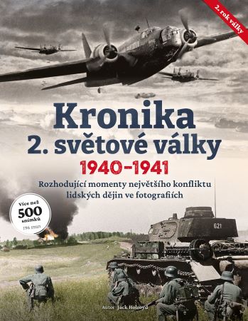 Kronika 2. světové války (1940–1941) - Rozhodující momenty největšího konfliktu lidských dějin ve fotografiích